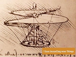 I love inventing new things