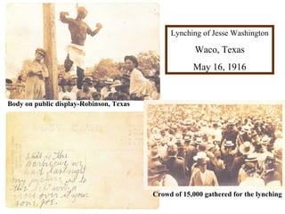 Lynching of Jesse Washington Waco, Texas May 16, 1916 Crowd of 15,000 gathered for the lynching Body on public display-Robinson, Texas 