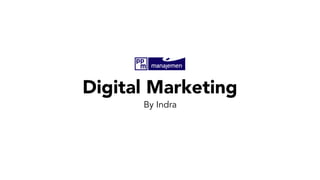 Digital Marketing
By Indra
 