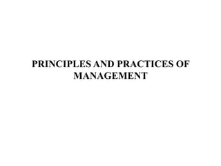 PRINCIPLES AND PRACTICES OF
MANAGEMENT
 