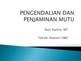 Nuri Kartini, MT
Teknik Industri UMC
 