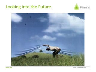 penna.com WME Conference 2015 2
Looking into the Future
 