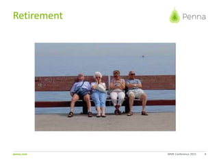 penna.com
Retirement
4WME Conference 2015
 