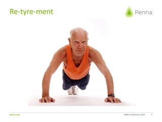 penna.com
Re-tyre-ment
5WME Conference 2015
 