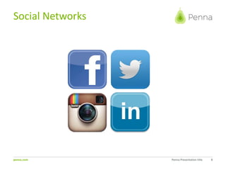 penna.com
Social Networks
Penna Presentation title 8
 