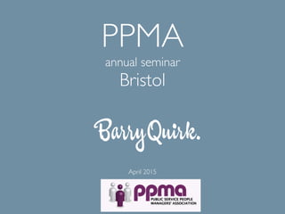 Re-imagining
Government
PPMA
annual seminar
Bristol
April 2015
 