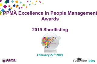 PPMA Excellence in People Management
Awards
2019 Shortlisting
February 27th 2019
 