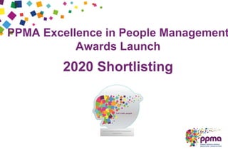 PPMA Excellence in People Management
Awards Launch
2020 Shortlisting
 