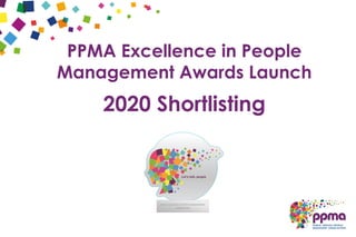 PPMA Excellence in People
Management Awards Launch
2020 Shortlisting
 