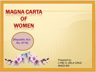 (Republic Act
No. 9710)
Prepared by:
LYNE O. DELA CRUZ
MAED-EM
 