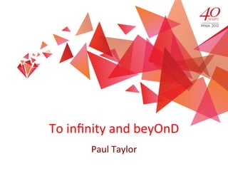 To	
  inﬁnity	
  and	
  beyOnD	
  
Paul	
  Taylor	
  
 