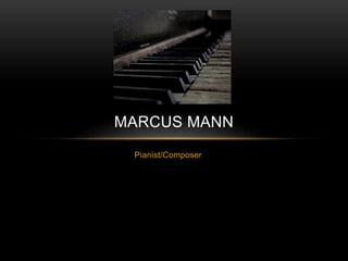 Pianist/Composer
MARCUS MANN
 