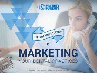 The Definitive Guide to Marketing Your Dental Practices
 
