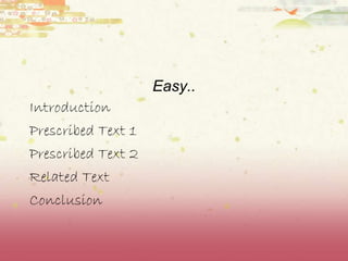 Easy.. Introduction Prescribed Text 1 Prescribed Text 2 Related Text Conclusion 