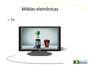 Mídias eletrônicas

• TV
 