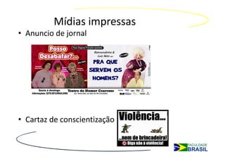 Mídias impressas
• Anuncio de jornal




• Cartaz de conscientização
 