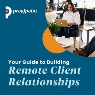 Your Guide to Building
Remote Client
Relationships
 