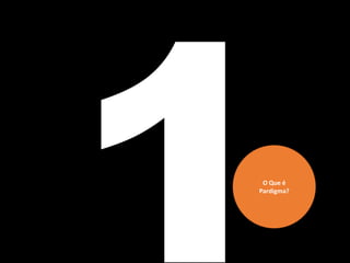 O Que é
Pardigma?
 