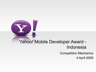 Yahoo! Mobile Developer Award - Indonesia Competition Mechanics 4 April 2009 