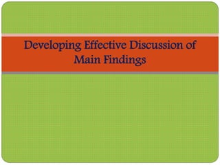 Developing Effective Discussion of
Main Findings
 