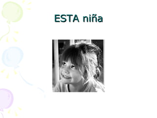 ESTA niña 