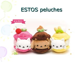 ESTOS peluches 