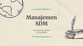 Manajemen
SDM
Dewi Kartika Sandra
1120210004
 