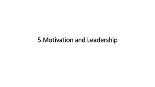 5.Motivation and Leadership
 