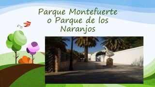 Parque Montefuerte
o Parque de los
Naranjos
 