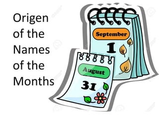 Origen
of the
Names
of the
Months
 