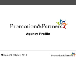 Agency Profile

Milano, 29 Ottobre 2013

 