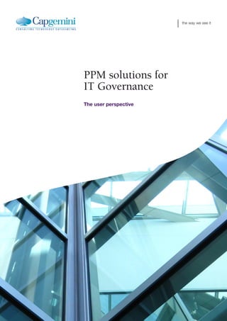 the way we see it




PPM solutions for
IT Governance
The user perspective
 