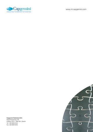 www.nl.capgemini.com




Capgemini Nederland B.V.
Papendorpseweg 100
Postbus 2575 - 3500 GN Utrecht
Tel. 030 689 00 00
Fax 030 689 99 99
 