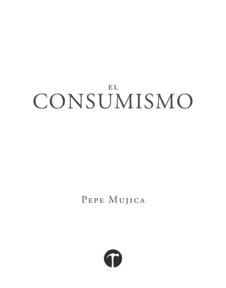 el
CONSUMISMO
Pepe Mujica
 