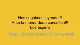 Nos seguimos leyendo!!!
Ante la menor duda consulten!!!
Los espero