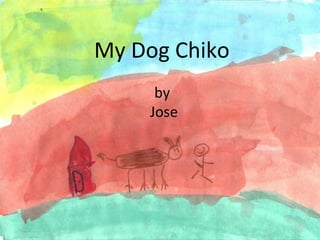 My Dog Chiko by  Jose 