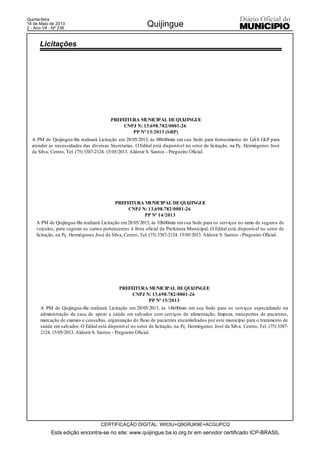 Esta edição encontra-se no site: www.quijingue.ba.io.org.br em servidor certificado ICP-BRASIL
Quijingue
CERTIFICAÇÃO DIGITAL: WI03U+Q9GRJK9E+ACGUPCQ
Quinta-feira
16 de Maio de 2013
2 - Ano VII - Nº 236
Licitações
 