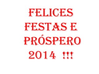 Felices
Festas e
Próspero
2014 !!!

 