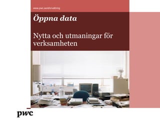 www.pwc.se/eforvaltning



Öppna data

Nytta och utmaningar för
verksamheten
 