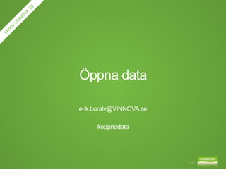 Öppna data
erik.boralv@VINNOVA.se
#oppnadata

Bild 1

 