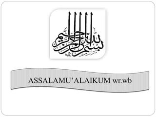 ASSALAMU’ALAIKUM wr.wb 
 