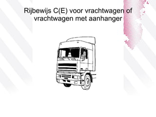 Rijbewijs C(E) voor vrachtwagen of vrachtwagen met aanhanger 