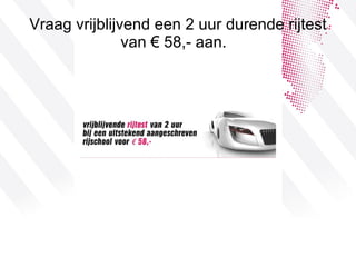 Vraag vrijblijvend een 2 uur durende rijtest van € 58,- aan.  