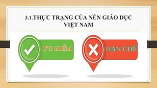 3.1.THỰC TRẠNG CỦA NỀN GIÁO DỤC
VIỆT NAM
 