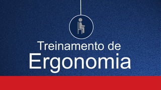 Treinamento de
Ergonomia
 