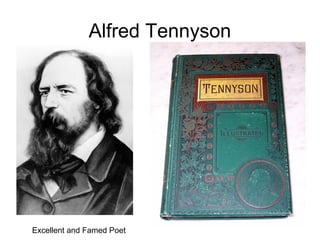 Alfred Tennyson
Excellent and Famed Poet
 