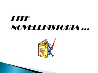 LITE
NOVELLHISTORIA …
 