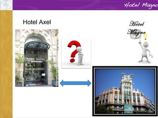 Hotel Axel

Hotel
Magno

 