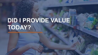 DID I PROVIDE VALUE
TODAY?
 