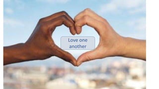 Love one
another
 